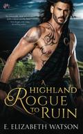 A Highland Rogue to Ruin by E. Elizabeth Watson