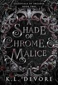 A Shade of Chrome and Malice (Celestials of Arcadia #2) by K.L. DeVore