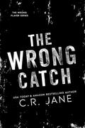 The Wrong Catch (The Wrong Player #3) by C.R. Jane