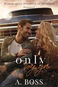 Only by You (Montgomery Brothers of Montana #0.5) by A. Boss