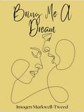 Bring Me a Dream by Imogen Markwell-Tweed