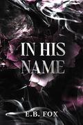 In His Name (Marked for Him Trilogy #2) by E.B. Fox