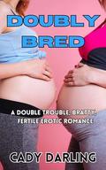 Doubly Bred: A double trouble, bratty, fertile erotic romance by Cady Darling