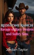 Redstone Ranch: Ravage of Racy Desires and Sultry Sins by Jordan Taylor