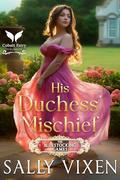 His Duchess’ Mischief: A Historical Regency Romance Novel (The Bluestocking Games #1) by Sally Vixen