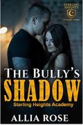 The Bully's Shadow (Sterling Heights Academy #3) by Allia Rose