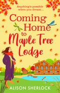 Coming Home to Maple Tree Lodge (The Inn on the Lake #1) by Alison Sherlock