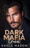 Dark Mafia Crown: An Arranged Marriage Enemies to Lovers Romance by Kayla Mason