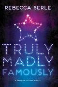 Truly, Madly, Famously (Famous in Love #2) by Rebecca Serle