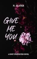 Give Me You: A Dark MMM Mpreg Omegaverse by N. Slater