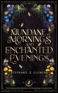 Mundane Mornings & Enchanted Evenings (The Enchanted Woods Cottagecore Collection #8) by Stephanie K. Clemens