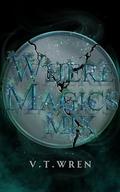 Where Magics Mix by V. T. Wren
