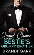 Second Chance With My Bestie's Grumpy Brother: An Enemies to Lovers Billionaire Romance by Brandi Garr