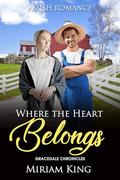 Where the Heart Belongs (Gracedale Chronicles #3) by Miriam King