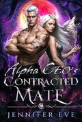 Alpha CEO's Contracted Mate: A Rejected Mate's Secret Baby: Second Chance Billionaire Paranormal Romance (Fate's Call #5) by Jennifer Eve
