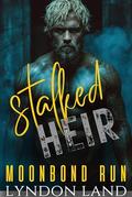 Stalked by the Heir: Dark MM Shifter Romance (Moonbond Run #10) by Lyndon Land