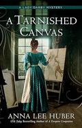 A Tarnished Canvas by Anna Lee Huber