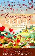 Forgiving Match: Small Town Opposites Attract Christian Matchmaker Series (Whisper Creek Matchmaker #4) by Brooks Wright