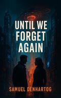 Until We Forget Again by Samuel DenHartog
