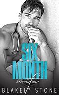 Six Month Wife: A Fake Marriage Doctor Neighbor Romance by Blakely Stone