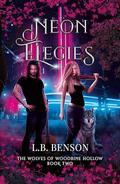 Neon Elegies (The Wolves of Woodbine Hollow #2) by L.B. Benson