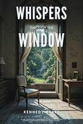 Whispers Through the Window by Kennedy Blake