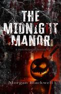The Midnight Manor: A Dark Halloween Novella by Morgan Blackwell