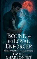 Bound by the Loyal Enforcer (Moonbound Desire #2) by Emile Charbonnet