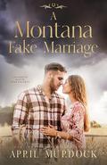 A Montana Fake Marriage (Sagebrush Ranch Sweethearts #1) by April Murdock
