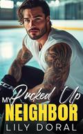 My Pucked Up Neighbor: An Off-Limits Hockey Romance by Lily Doral