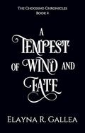 A Tempest of Wind and Fate (The Choosing Chronicles #4) by Elayna R. Gallea