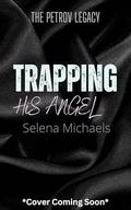 Trapping His Angel: A Russian Bratva Romance (The Petrov Legacy #4) by Selena Michaels
