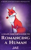 A Shape-Shifter’s Guide to Romancing a Human by Jae