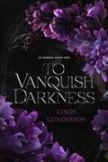 To Vanquish Darkness (Le Sombre #1) by Cindy Gunderson