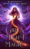 Girls of Might and Magic: Diverse Books with Magic Anthology by Sudha Kuruganti