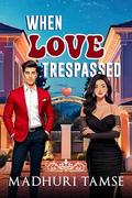 When Love Trespassed: Grumpy x Sunshine, Age-Gap, Neighbours to Lovers Romance by Madhuri Tamse
