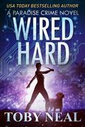 Wired Hard (Paradise Crime Thrillers #3) by Toby Neal
