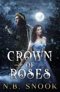 Crown of Roses by N.B. Snook