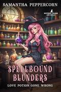 Spellbound Blunders - Love Potion Gone Wrong: A Sweet And Cozy Paranormal RomCom (Southern Charms and Spells #1) by Samantha Peppercorn
