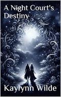 A Night Court's Destiny (Star Crossed Fae #2) by Kaylynn Wilde