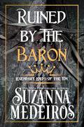 Ruined by the Baron (Legendary Lords of the Ton) by Suzanna Medeiros