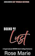 Bound By Lust : A Dark BWWM College Romantasy (Sinful Seven #2) by Rose Marie