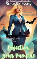 Objection, Your Vampire by Rose Pressey