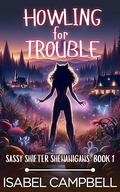 Howling for Trouble (Sassy Shifter Shenanigans #1) by Isabel Campbell