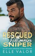 Rescued by Her Billionaire Sniper: An Off-Limits Opposites Attract Romance by Elle Valor