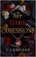 Her Dark Obsessions by C.J. Greiser