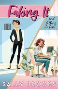 Faking It (and falling in love) (The Second Chance Chronicles #3) by Sally Brooks