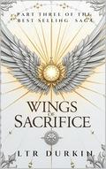 Wings of Sacrifice: Book 3 & Final Ending of The Seven Seals Saga by LTR Durkin