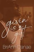 Givin' Is A Gift (For The Holiday #3) by BriAnn Danae