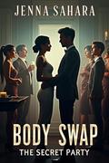 Body Swap: The Secret Party by Jenna Sahara